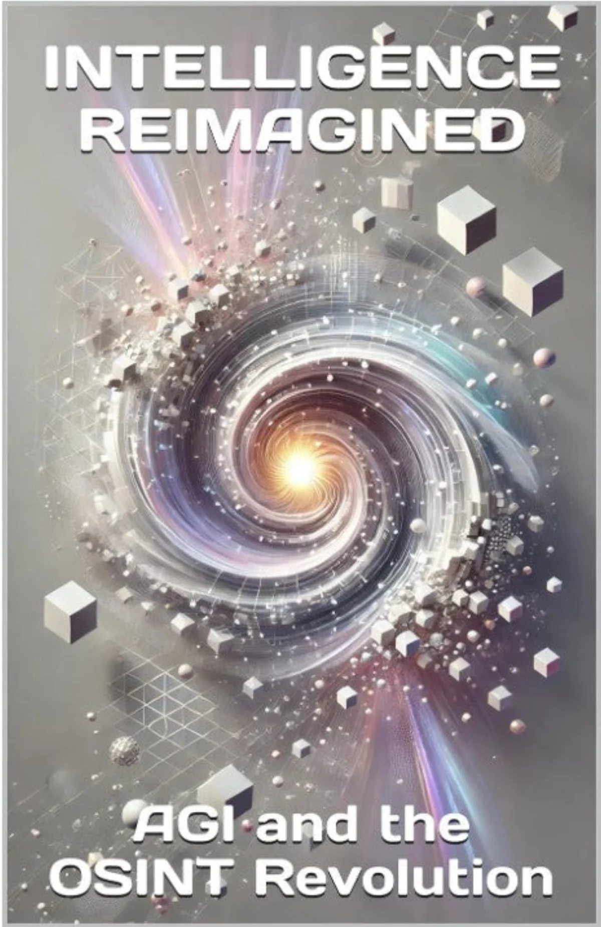 INTELLIGENCE REIMAGINED: AGI and the OSINT Revolution cover