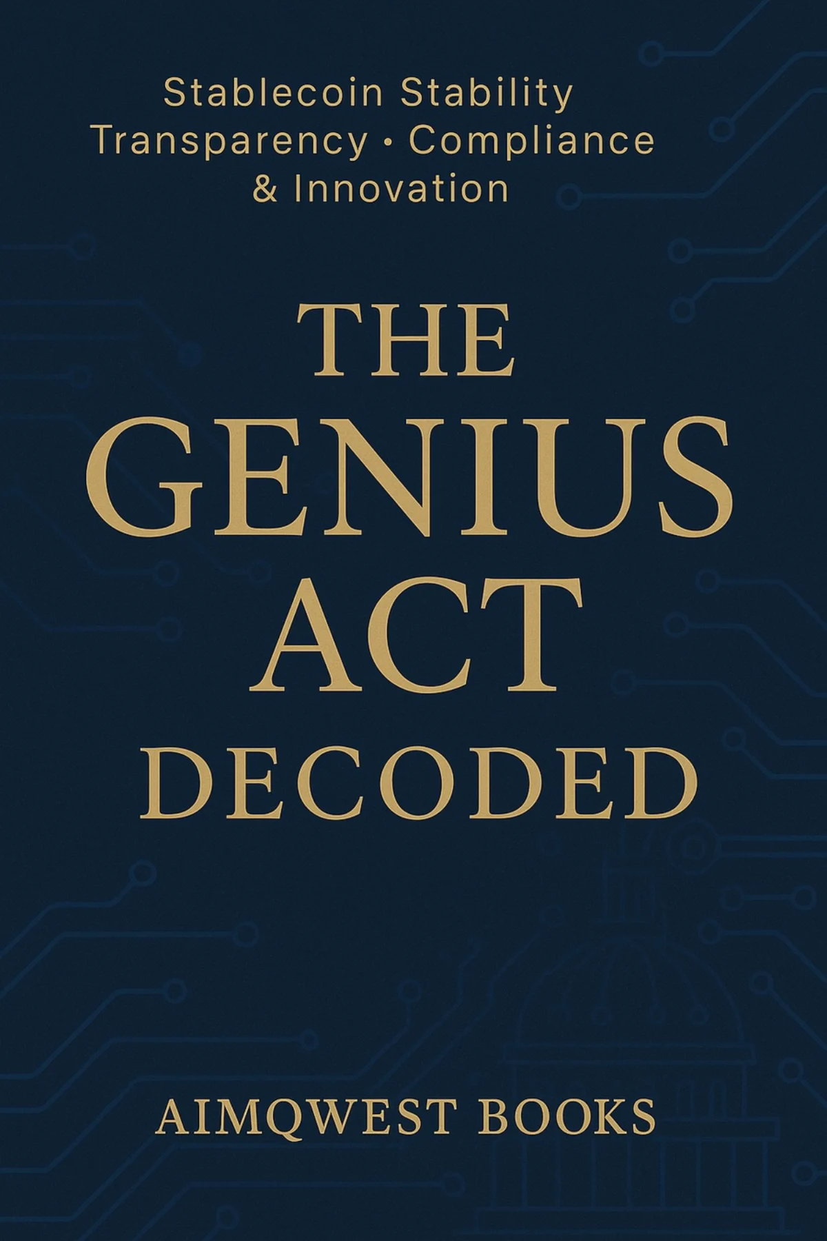 THE GENIUS ACT DECODED: Stablecoin Stability Transparency Compliance & Innovation cover