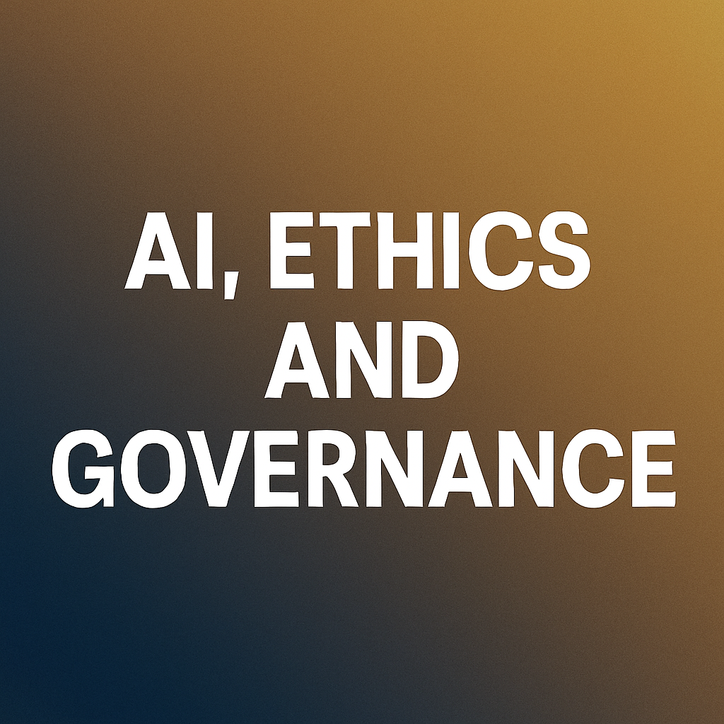 AI, ETHICS AND GOVERNANCE