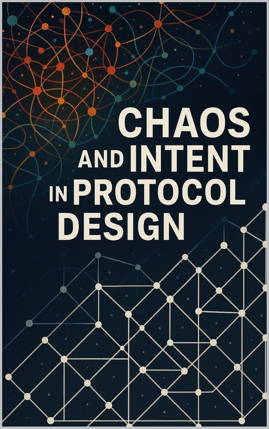CHAOS AND INTENT IN PROTOCOL DESIGN: An Enigmatic Symbiotic Relationship