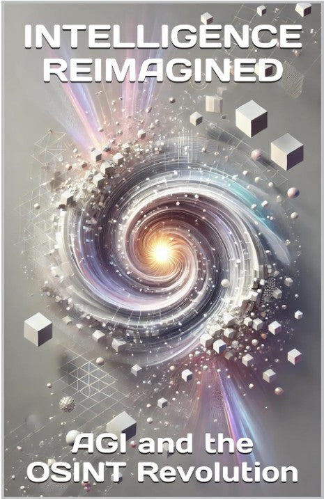 INTELLIGENCE REIMAGINED: AGI and the OSINT Revolution